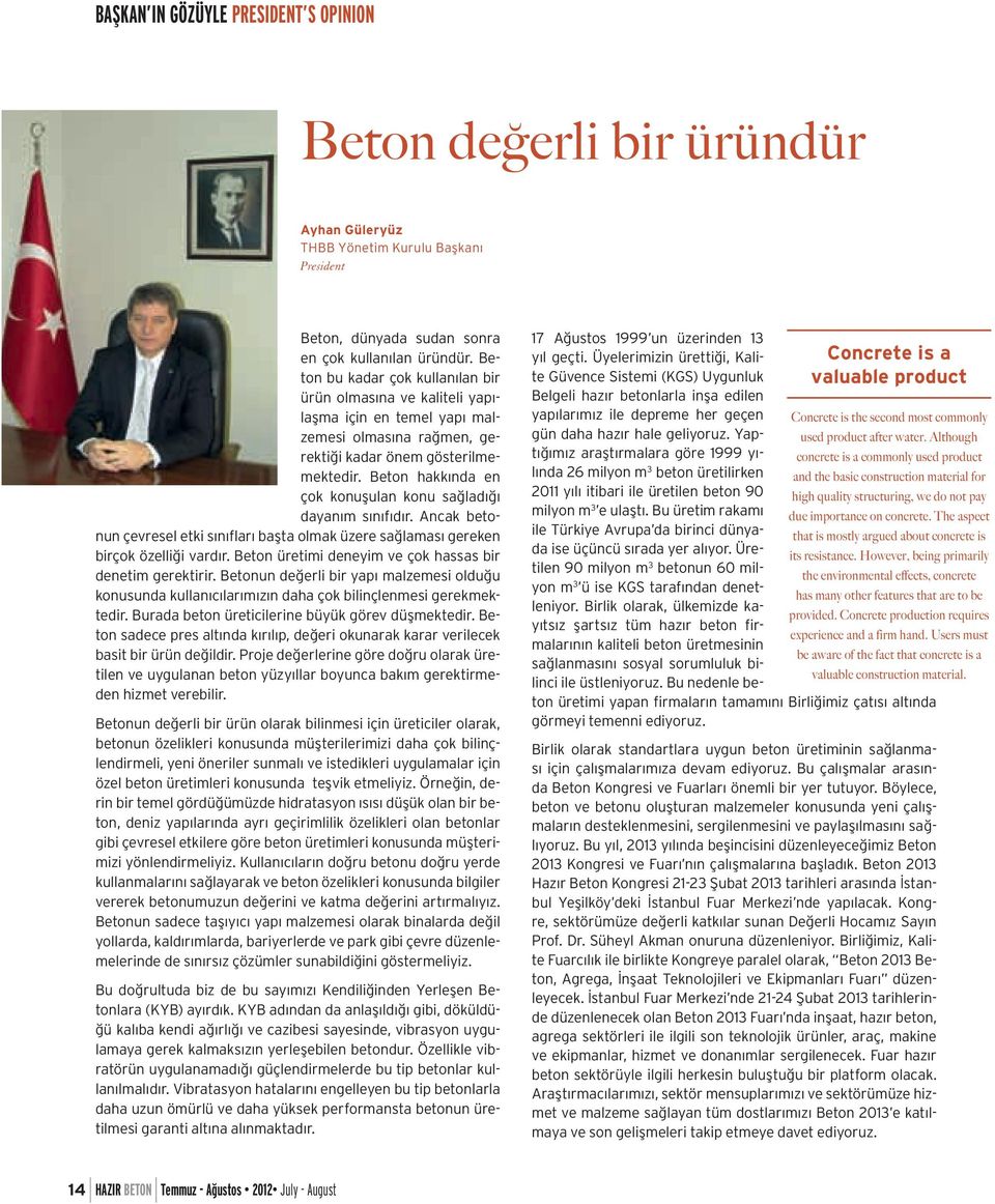 Beton hakkında en çok konuşulan konu sağladığı dayanım sınıfıdır. Ancak betonun çevresel etki sınıfları başta olmak üzere sağlaması gereken birçok özelliği vardır.