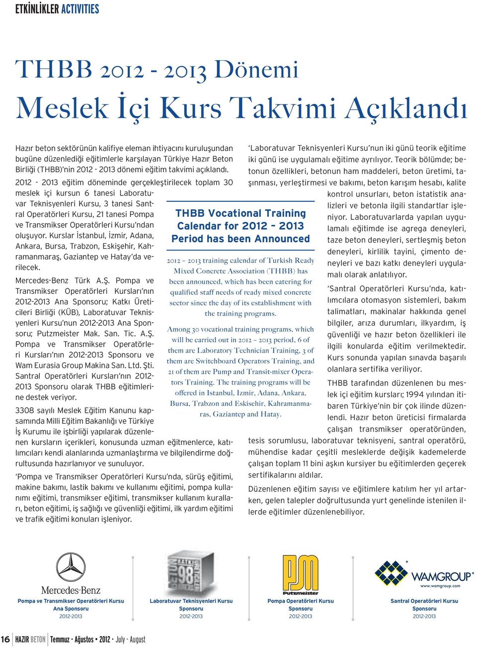 2012-2013 eğitim döneminde gerçekleştirilecek toplam 30 meslek içi kursun 6 tanesi Laboratuvar Teknisyenleri Kursu, 3 tanesi Santral Operatörleri Kursu, 21 tanesi Pompa ve Transmikser Operatörleri