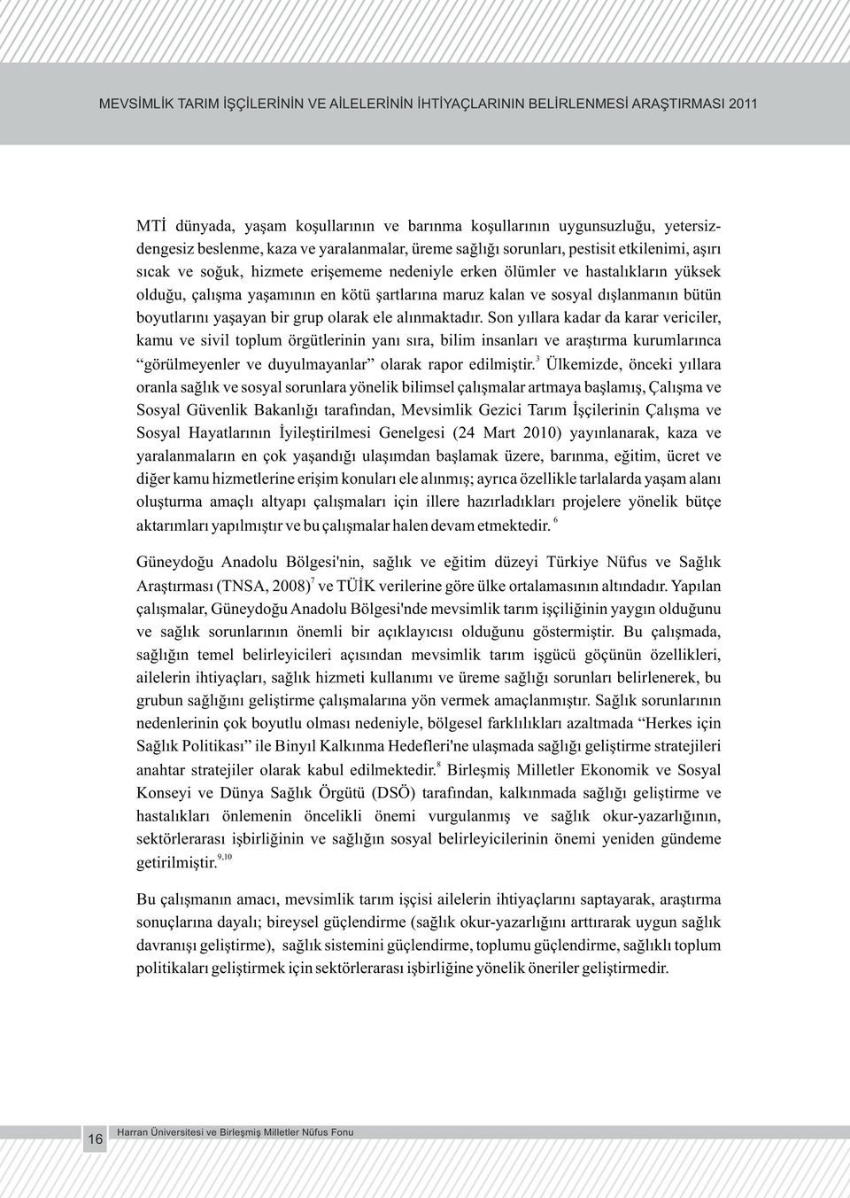 Son yıllara kadar da karar vericiler, kamu ve sivil toplum örgütlerinin yanı sıra, bilim insanları ve araştırma kurumlarınca 3 görülmeyenler ve duyulmayanlar olarak rapor edilmiştir.