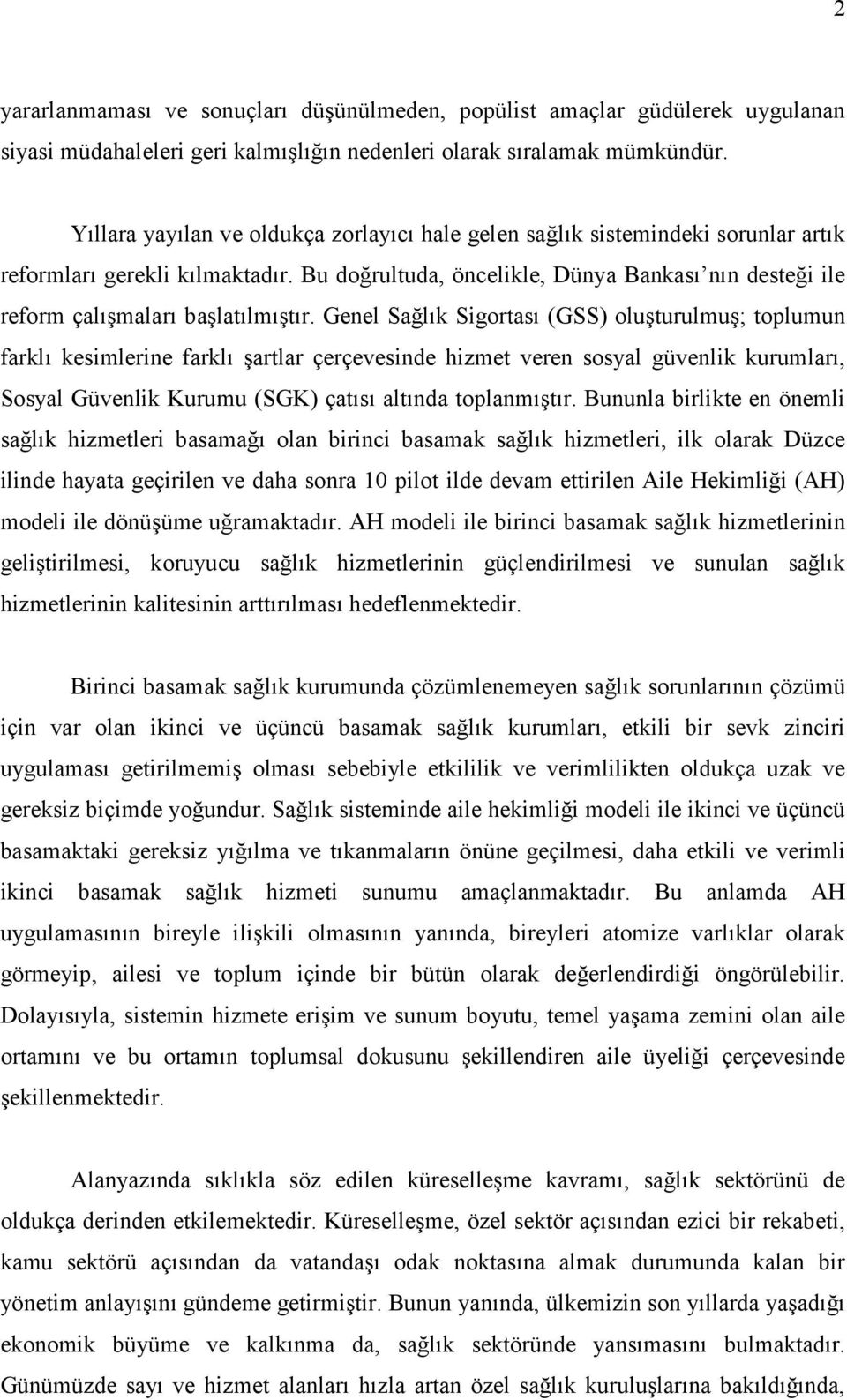 Bu doğrultuda, öncelikle, Dünya Bankası nın desteği ile reform çalışmaları başlatılmıştır.