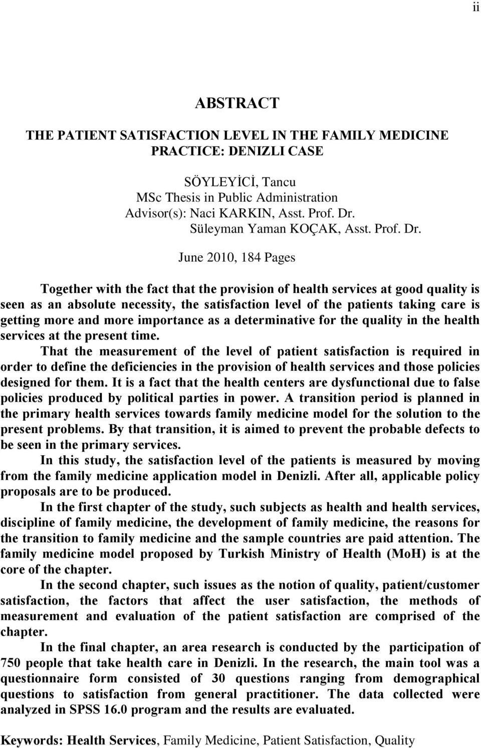 June 2010, 184 Pages Together with the fact that the provision of health services at good quality is seen as an absolute necessity, the satisfaction level of the patients taking care is getting more