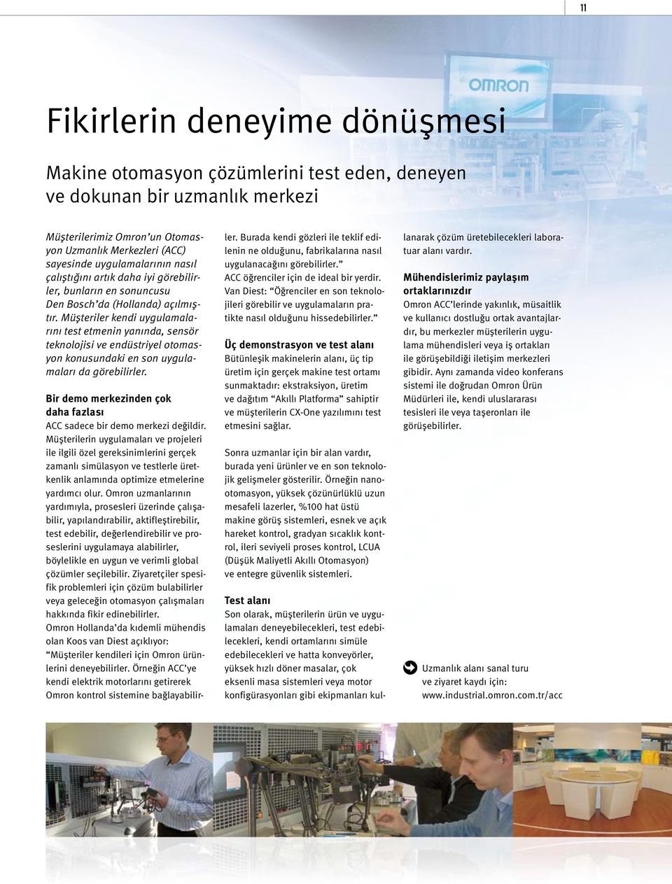 Müşteriler kendi uygulamalarını test etmenin yanında, sensör teknolojisi ve endüstriyel otomasyon konusundaki en son uygulamaları da görebilirler.