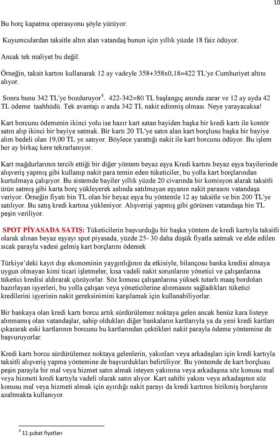 422-342=80 TL başlangıç anında zarar ve 12 ay ayda 42 TL ödeme taahhüdü. Tek avantajı o anda 342 TL nakit edinmiş olması. Neye yarayacaksa!