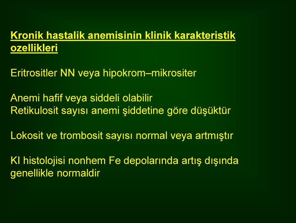 sayısı anemi şiddetine göre düşüktür Lokosit ve trombosit sayısı normal veya