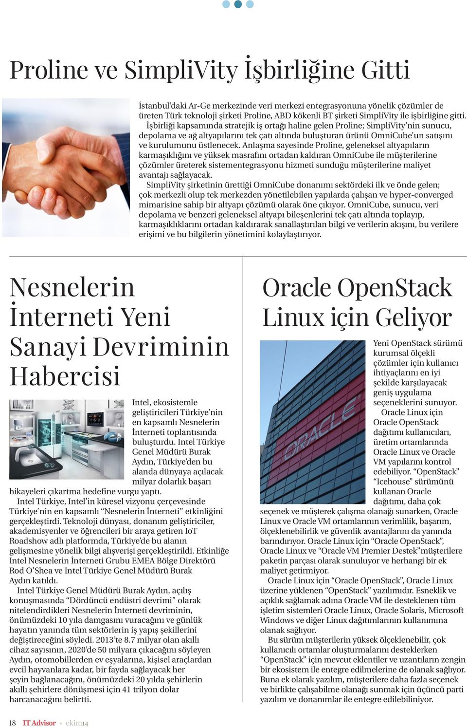 İşbirliği kapsamında stratejik iş ortağı haline gelen Proline; SimpliVity nin sunucu, depolama ve ağ altyapılarını tek çatı altında buluşturan ürünü OmniCube un satışını ve kurulumunu üstlenecek.