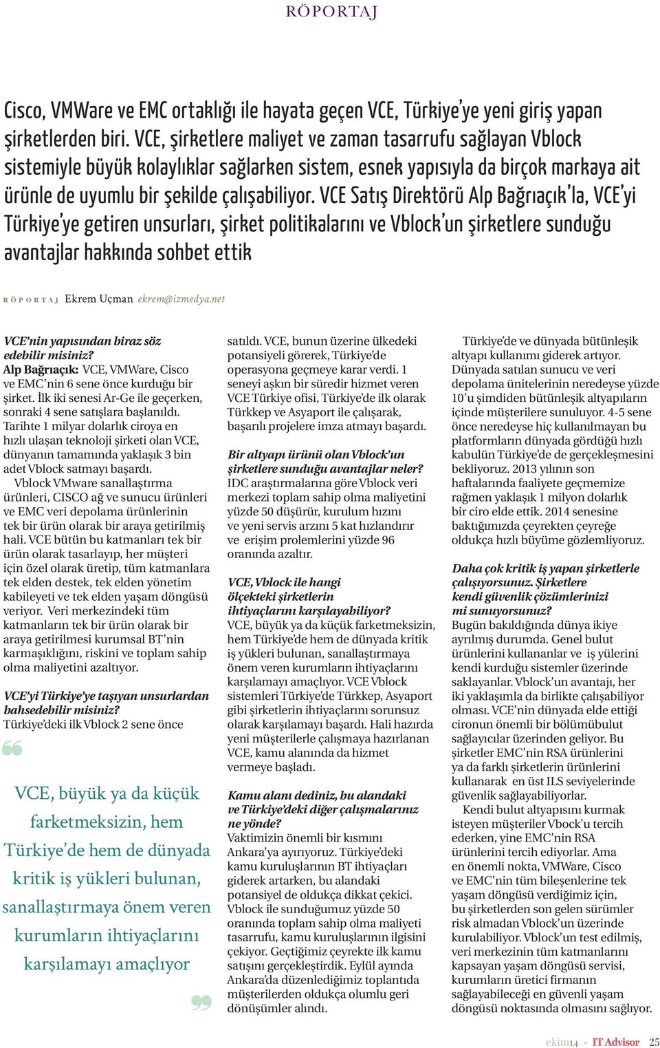 VCE Satış Direktörü Alp Bağrıaçık la, VCE yi Türkiye ye getiren unsurları, şirket politikalarını ve Vblock un şirketlere sunduğu avantajlar hakkında sohbet ettik RÖPORTAJ Ekrem Uçman ekrem@izmedya.