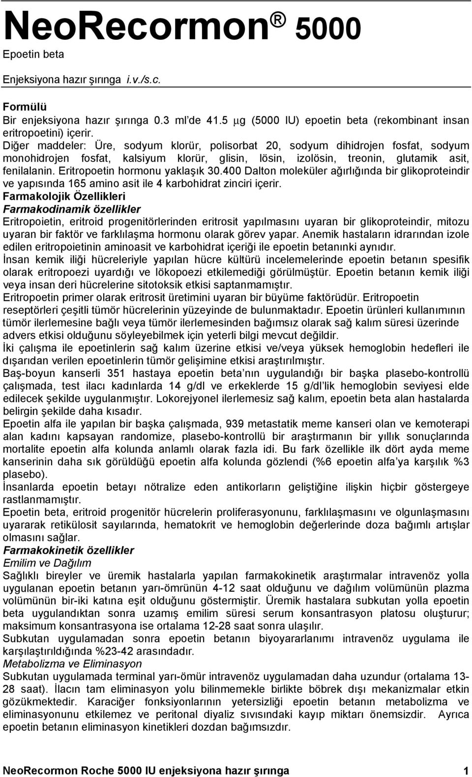 Eritropoetin hormonu yaklaşık 30.400 Dalton moleküler ağırlığında bir glikoproteindir ve yapısında 165 amino asit ile 4 karbohidrat zinciri içerir.