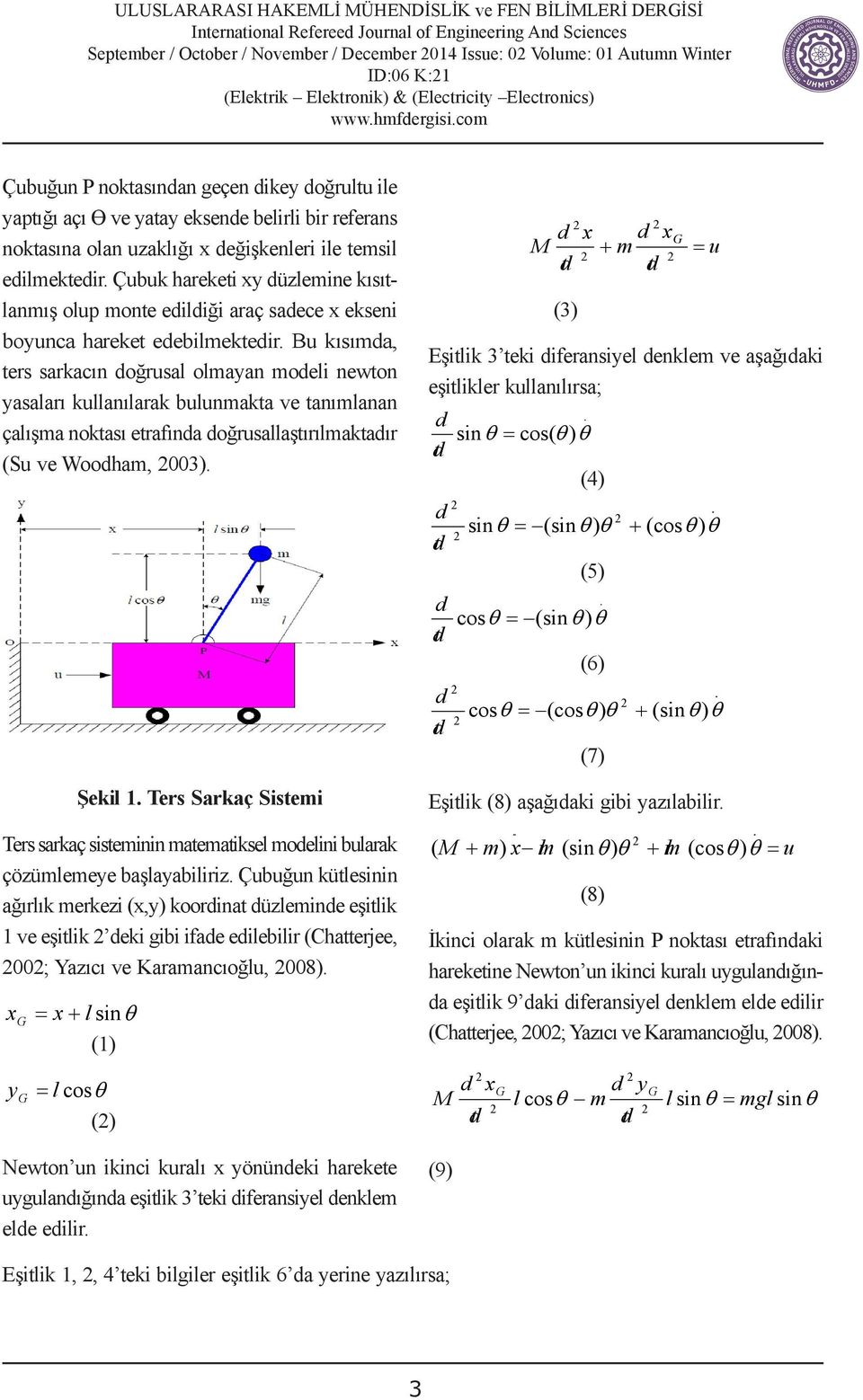 Bu kısımda, ters sarkacın doğrusal olmayan modeli newton yasaları kullanılarak bulunmakta ve tanımlanan çalışma noktası etrafında doğrusallaştırılmaktadır (Su ve Woodham, 2003). Şekil 1.