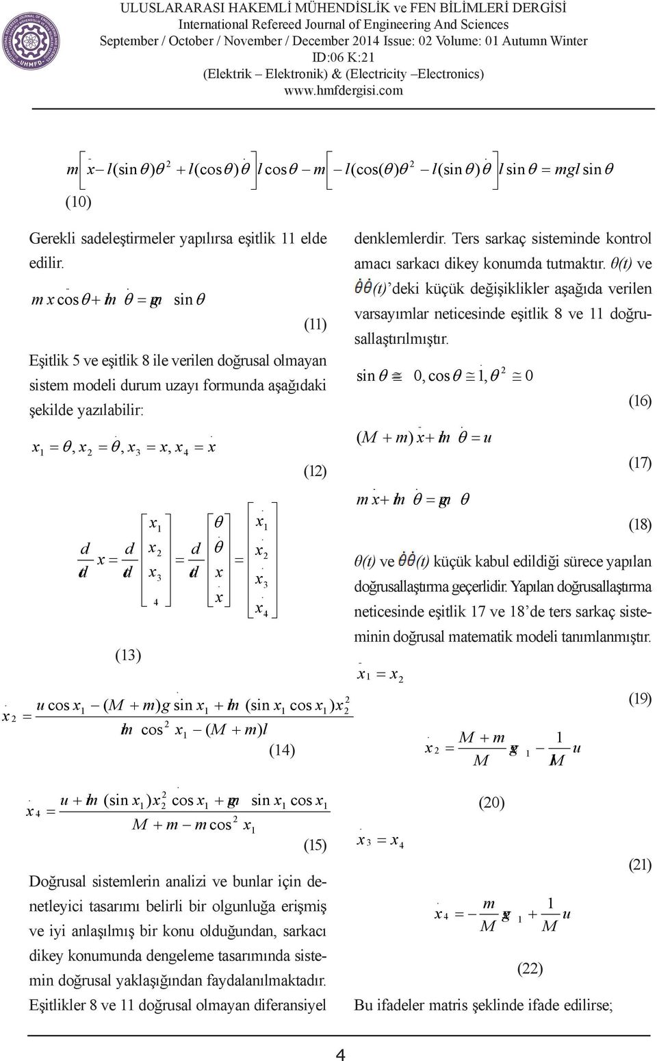 (11) Eşitlik 5 ve eşitlik 8 ile verilen doğrusal olmayan sistem modeli durum uzayı formunda aşağıdaki şekilde yazılabilir:.