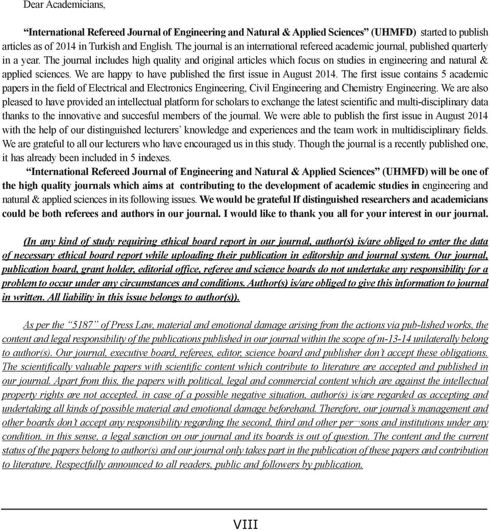 The journal includes high quality and original articles which focus on studies in engineering and natural & applied sciences. We are happy to have published the first issue in August 2014.