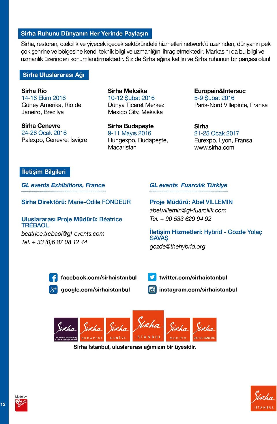 Sirha Uluslararası Ağı Sirha Rio 14-16 Ekim 2016 Güney Amerika, Rio de Janeiro, Brezilya Sirha Cenevre 24-26 Ocak 2016 Palexpo, Cenevre, İsviçre Sirha Meksika 10-12 Şubat 2016 Dünya Ticaret Merkezi