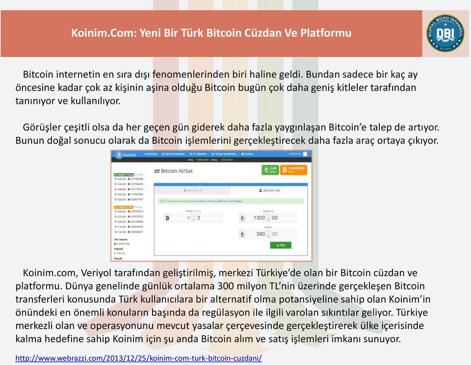 Görüşler çeşitli olsa da her geçen gün giderek daha fazla yaygınlaşan Bitcoin e talep de artıyor. Bunun doğal sonucu olarak da Bitcoin işlemlerini gerçekleştirecek daha fazla araç ortaya çıkıyor.