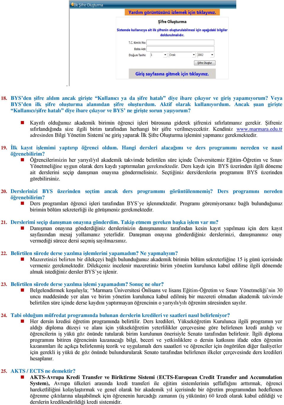 Şifreniz sıfırlandığında size ilgili birim tarafından herhangi bir şifre verilmeyecektir. Kendiniz www.marmara.edu.