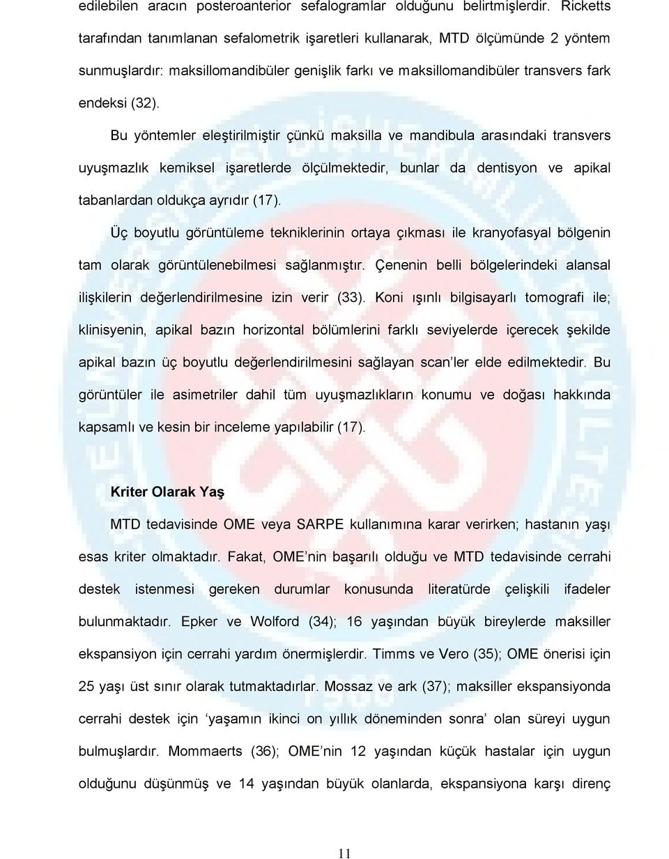 Bu yöntemler eleştirilmiştir çünkü maksilla ve mandibula arasındaki transvers uyuşmazlık kemiksel işaretlerde ölçülmektedir, bunlar da dentisyon ve apikal tabanlardan oldukça ayrıdır (17).