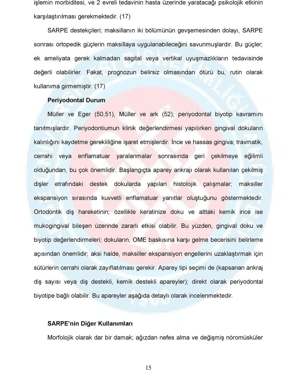 Bu güçler; ek ameliyata gerek kalmadan sagital veya vertikal uyuşmazlıkların tedavisinde değerli olabilirler. Fakat, prognozun belirsiz olmasından ötürü bu, rutin olarak kullanıma girmemiştir.