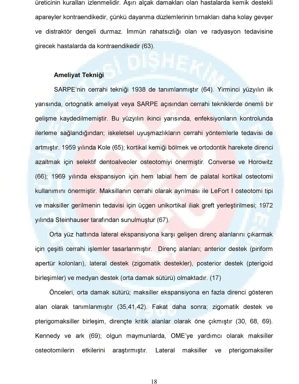 İmmün rahatsızlığı olan ve radyasyon tedavisine girecek hastalarda da kontraendikedir (63). Ameliyat Tekniği SARPE nin cerrahi tekniği 1938 de tanımlanmıştır (64).