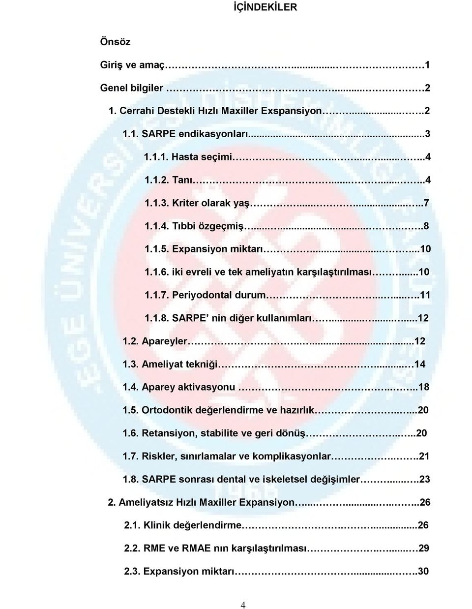 ........12 1.2. Apareyler.....12 1.3. Ameliyat tekniği... 14 1.4. Aparey aktivasyonu....18 1.5. Ortodontik değerlendirme ve hazırlık.....20 1.6. Retansiyon, stabilite ve geri dönüş....20 1.7.