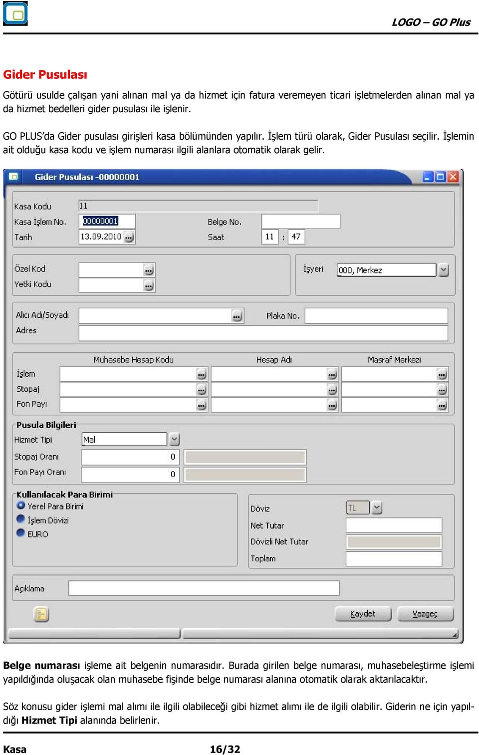 İşlemin ait olduğu kasa kodu ve işlem numarası ilgili alanlara otomatik olarak gelir. Belge numarası işleme ait belgenin numarasıdır.