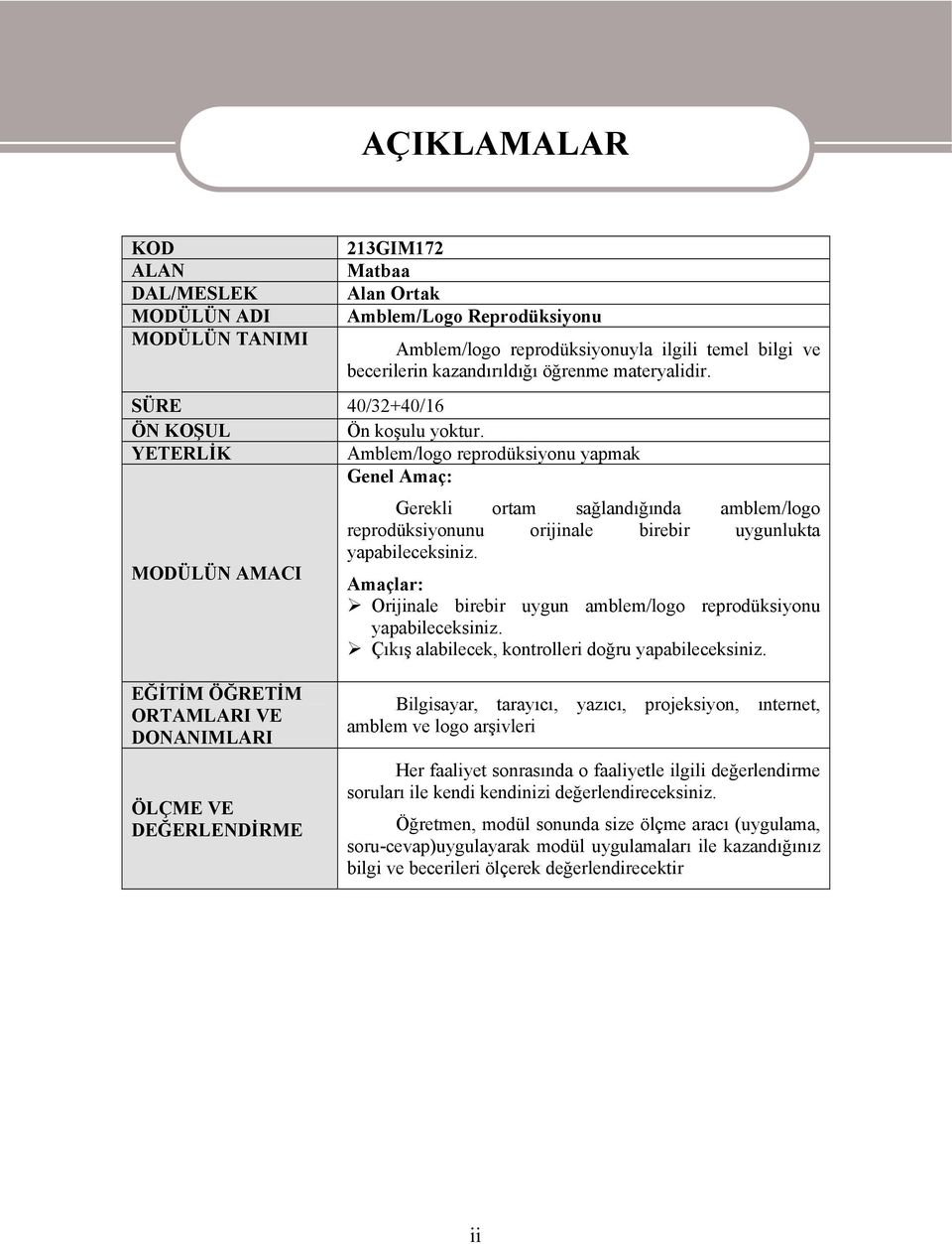 YETERLİK Amblem/logo reprodüksiyonu yapmak Genel Amaç: Gerekli ortam sağlandığında amblem/logo reprodüksiyonunu orijinale birebir uygunlukta yapabileceksiniz.