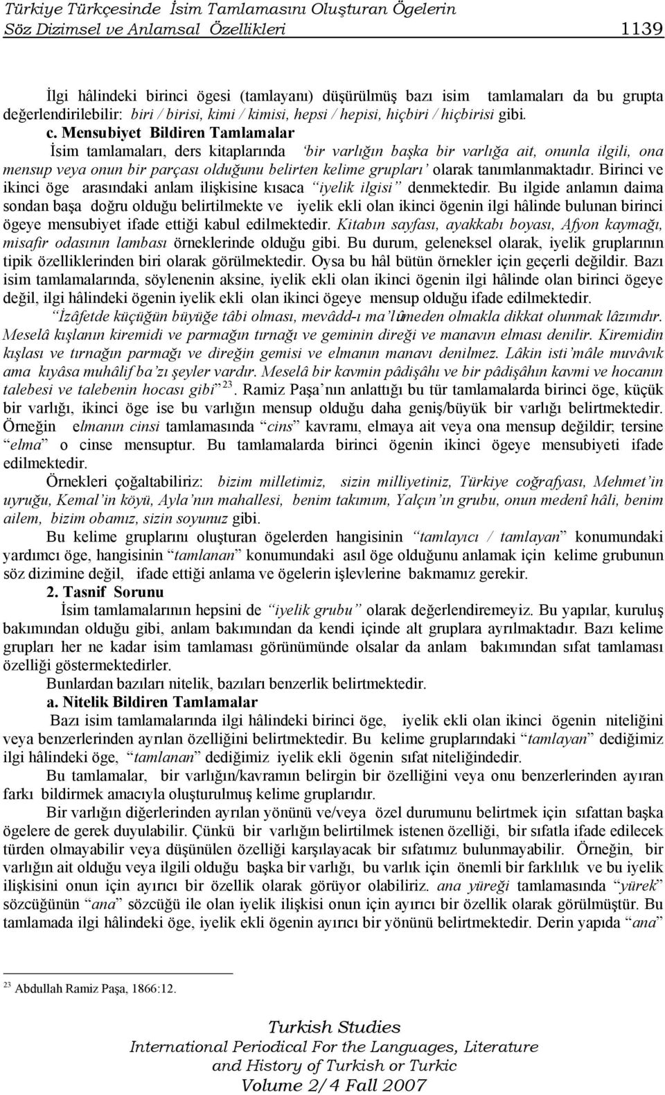 Mensubiyet Bildiren Tamlamalar İsim tamlamaları, ders kitaplarında bir varlığın başka bir varlığa ait, onunla ilgili, ona mensup veya onun bir parçası olduğunu belirten kelime grupları olarak