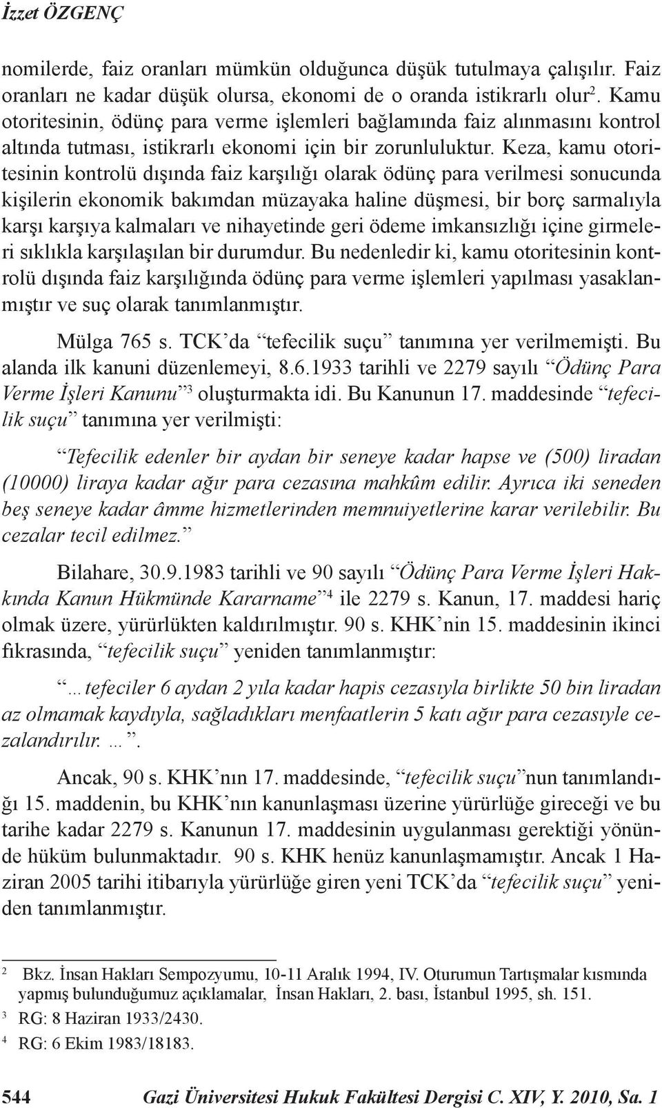 Keza, kamu otoritesinin kontrolü dışında faiz karşılığı olarak ödünç para verilmesi sonucunda kişilerin ekonomik bakımdan müzayaka haline düşmesi, bir borç sarmalıyla karşı karşıya kalmaları ve