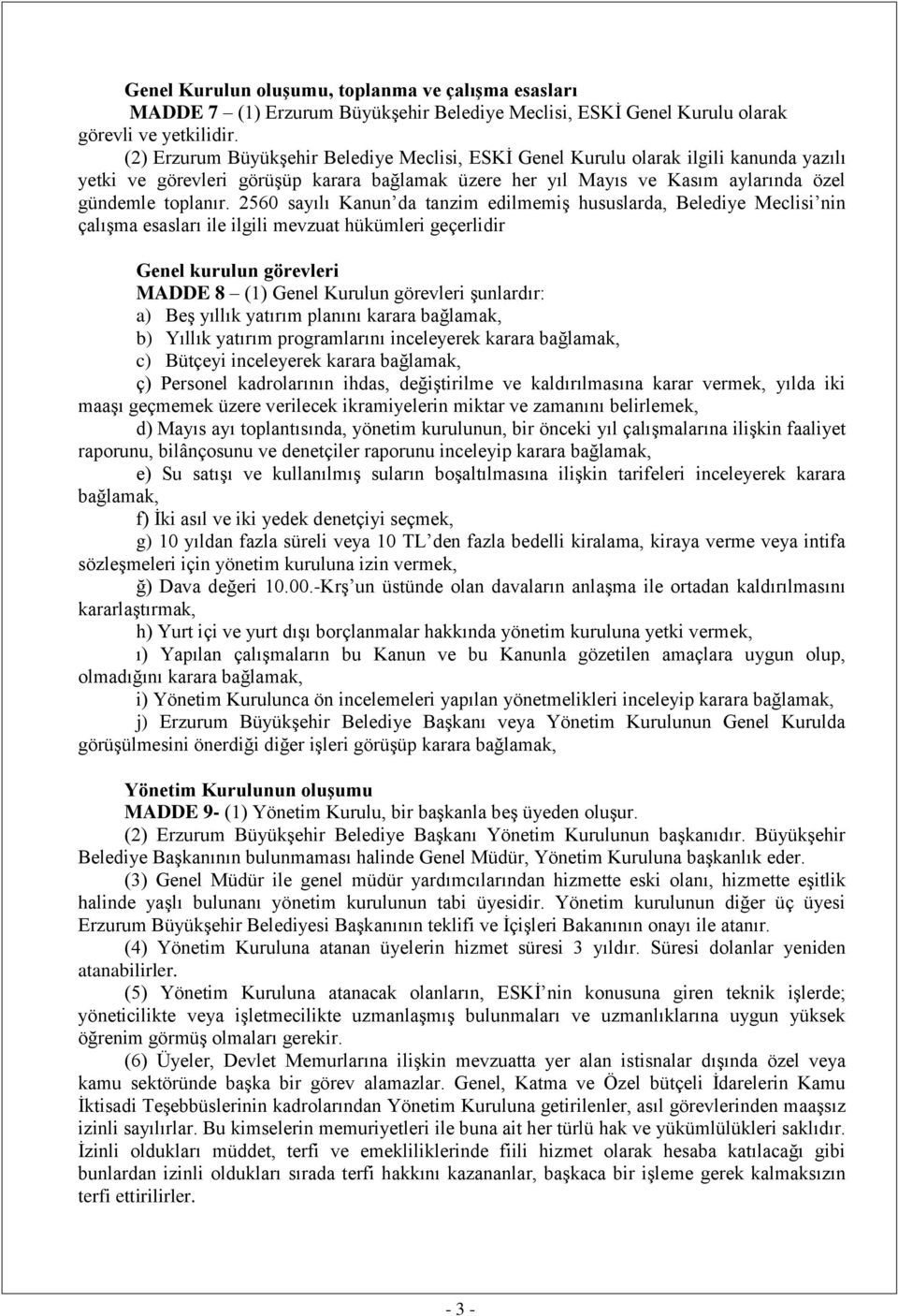 2560 sayılı Kanun da tanzim edilmemiş hususlarda, Belediye Meclisi nin çalışma esasları ile ilgili mevzuat hükümleri geçerlidir Genel kurulun görevleri MADDE 8 (1) Genel Kurulun görevleri şunlardır: