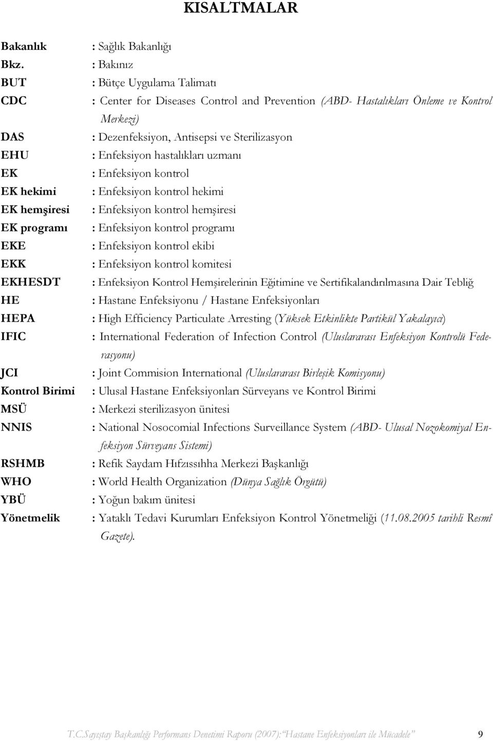 for Diseases Control and Prevention (ABD- Hastalıkları Önleme ve Kontrol Merkezi) : Dezenfeksiyon, Antisepsi ve Sterilizasyon : Enfeksiyon hastalıkları uzmanı : Enfeksiyon kontrol : Enfeksiyon