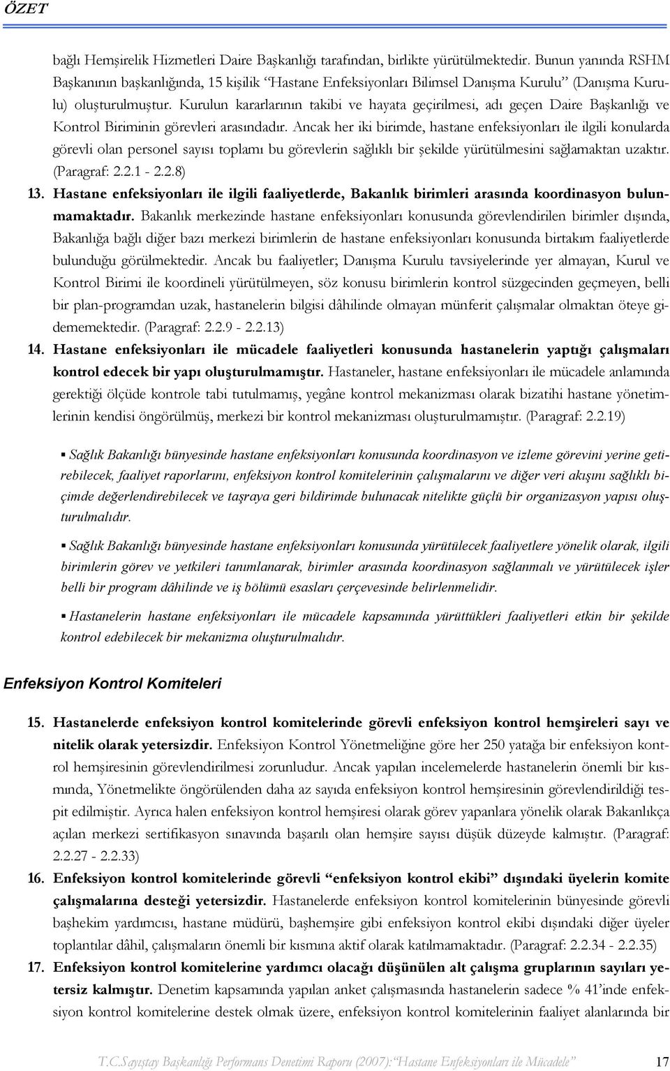 Kurulun kararlarının takibi ve hayata geçirilmesi, adı geçen Daire Başkanlığı ve Kontrol Biriminin görevleri arasındadır.