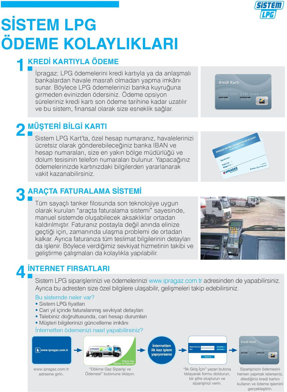 Müşteri Bilgi Kartı Sistem LPG Kart ta, özel hesap numaranız, havalelerinizi ücretsiz olarak gönderebileceğiniz banka IBAN ve hesap numaraları, size en yakın bölge müdürlüğü ve dolum tesisinin
