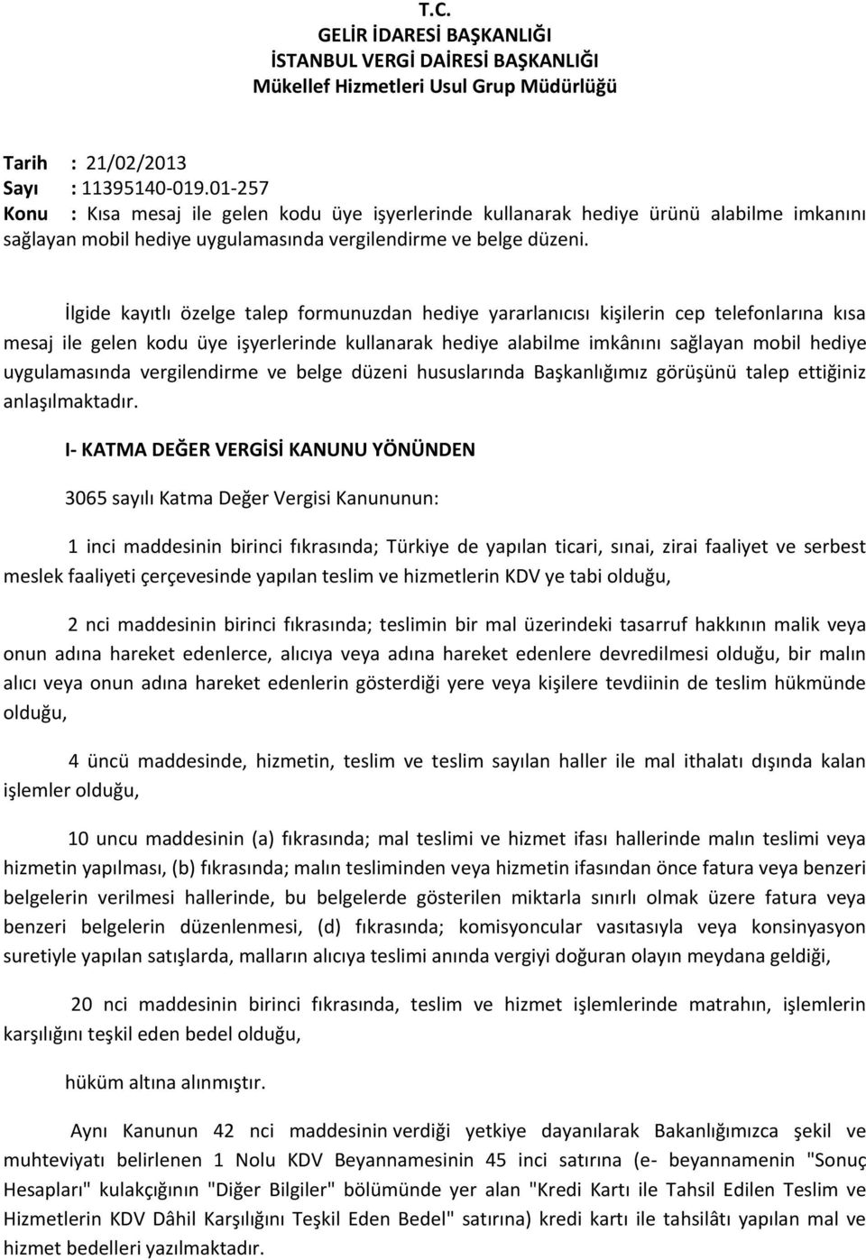 İlgide kayıtlı özelge talep formunuzdan hediye yararlanıcısı kişilerin cep telefonlarına kısa mesaj ile gelen kodu üye işyerlerinde kullanarak hediye alabilme imkânını sağlayan mobil hediye