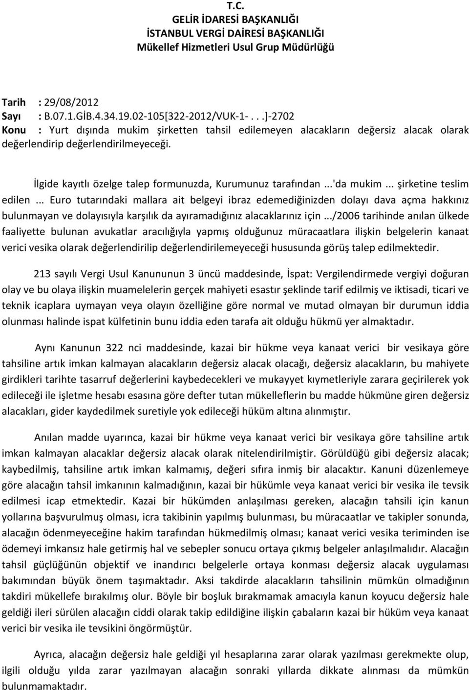 ..'da mukim... şirketine teslim edilen... Euro tutarındaki mallara ait belgeyi ibraz edemediğinizden dolayı dava açma hakkınız bulunmayan ve dolayısıyla karşılık da ayıramadığınız alacaklarınız için.