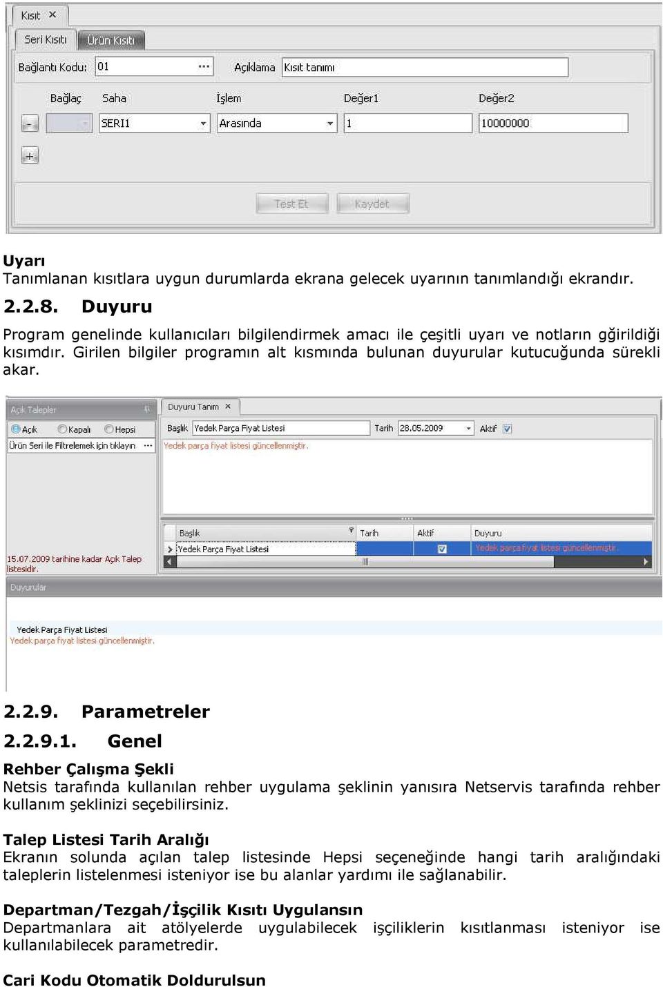 Parametreler 2.2.9.1. Genel Rehber Çalışma Şekli Netsis tarafında kullanılan rehber uygulama şeklinin yanısıra Netservis tarafında rehber kullanım şeklinizi seçebilirsiniz.