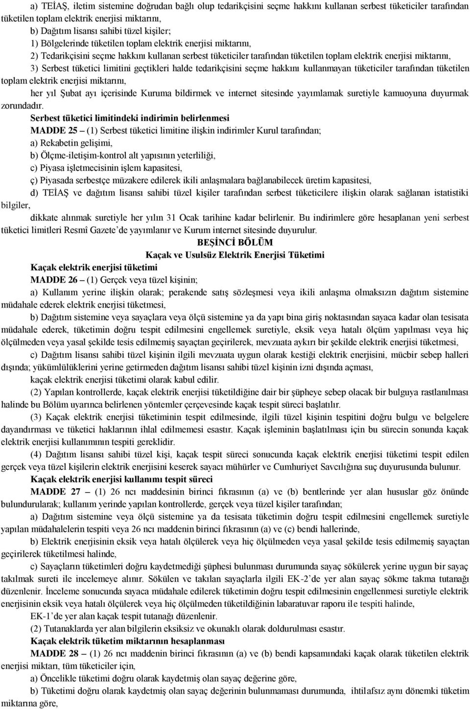 tüketici limitini geçtikleri halde tedarikçisini seçme hakkını kullanmayan tüketiciler tarafından tüketilen toplam elektrik enerjisi miktarını, her yıl Şubat ayı içerisinde Kuruma bildirmek ve