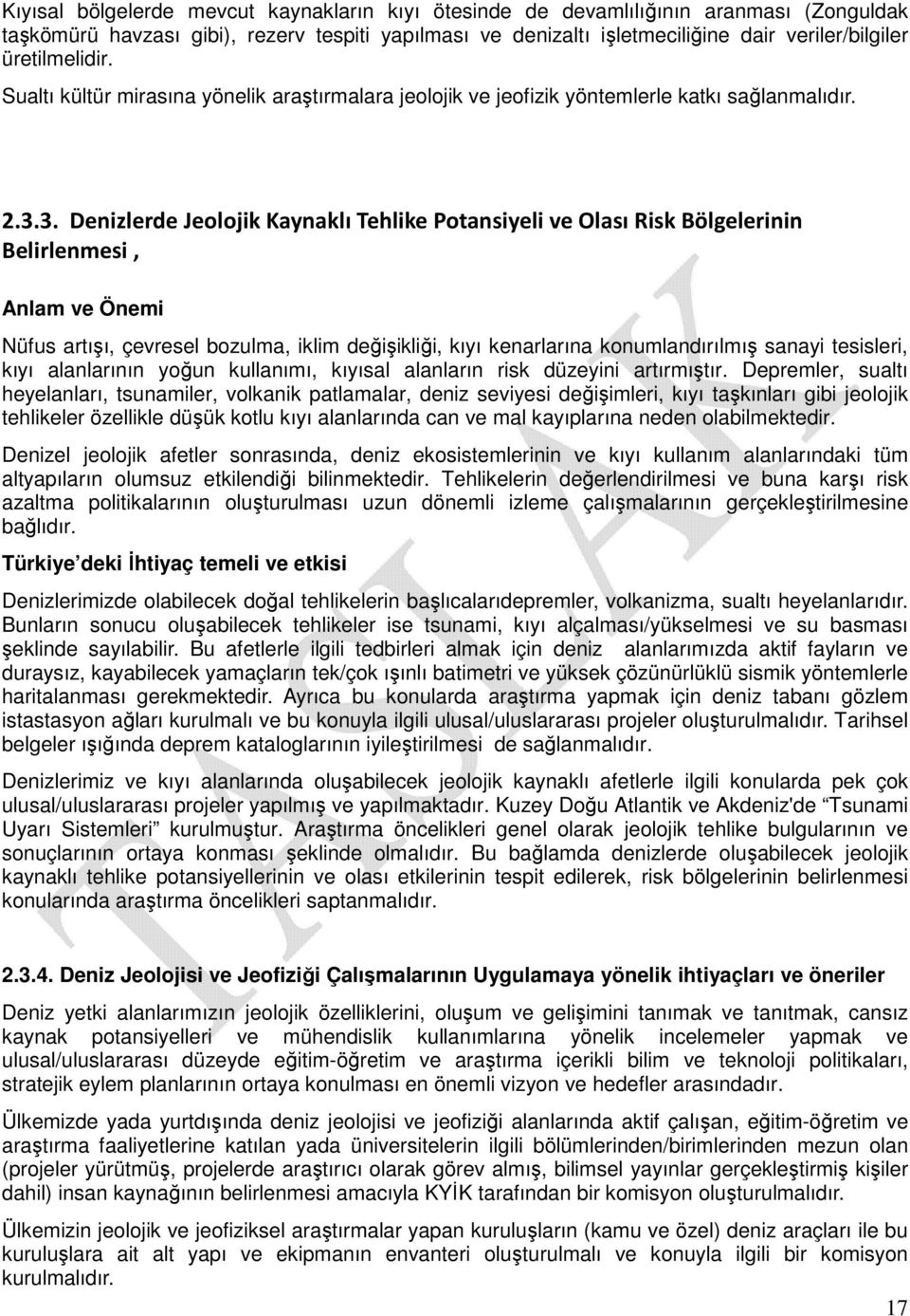 3. Denizlerde Jeolojik Kaynaklı Tehlike Potansiyeli ve Olası Risk Bölgelerinin Belirlenmesi, Anlam ve Önemi Nüfus artışı, çevresel bozulma, iklim değişikliği, kıyı kenarlarına konumlandırılmış sanayi