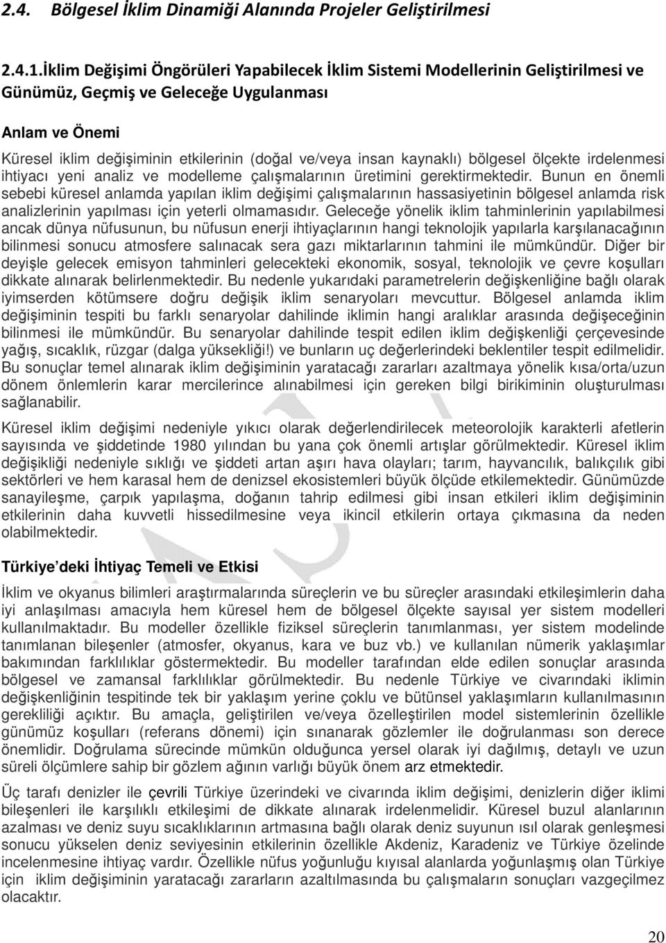 kaynaklı) bölgesel ölçekte irdelenmesi ihtiyacı yeni analiz ve modelleme çalışmalarının üretimini gerektirmektedir.