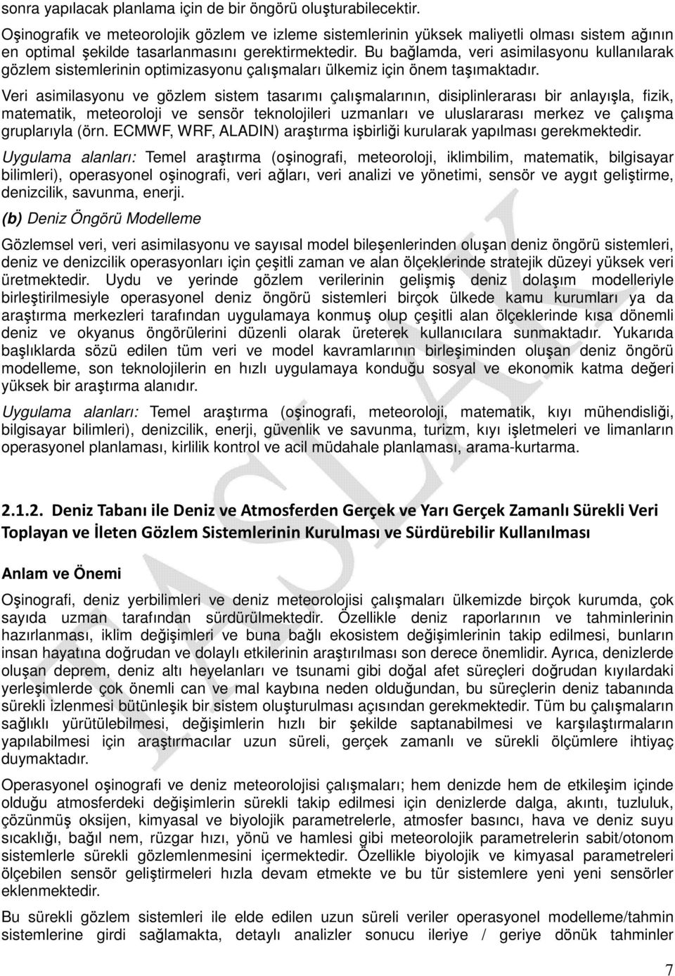 Bu bağlamda, veri asimilasyonu kullanılarak gözlem sistemlerinin optimizasyonu çalışmaları ülkemiz için önem taşımaktadır.