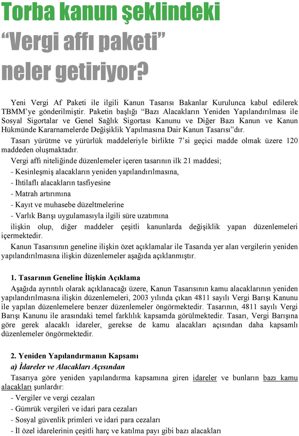 Tasarısı dır. Tasarı yürütme ve yürürlük maddeleriyle birlikte 7 si geçici madde olmak üzere 120 maddeden oluşmaktadır.