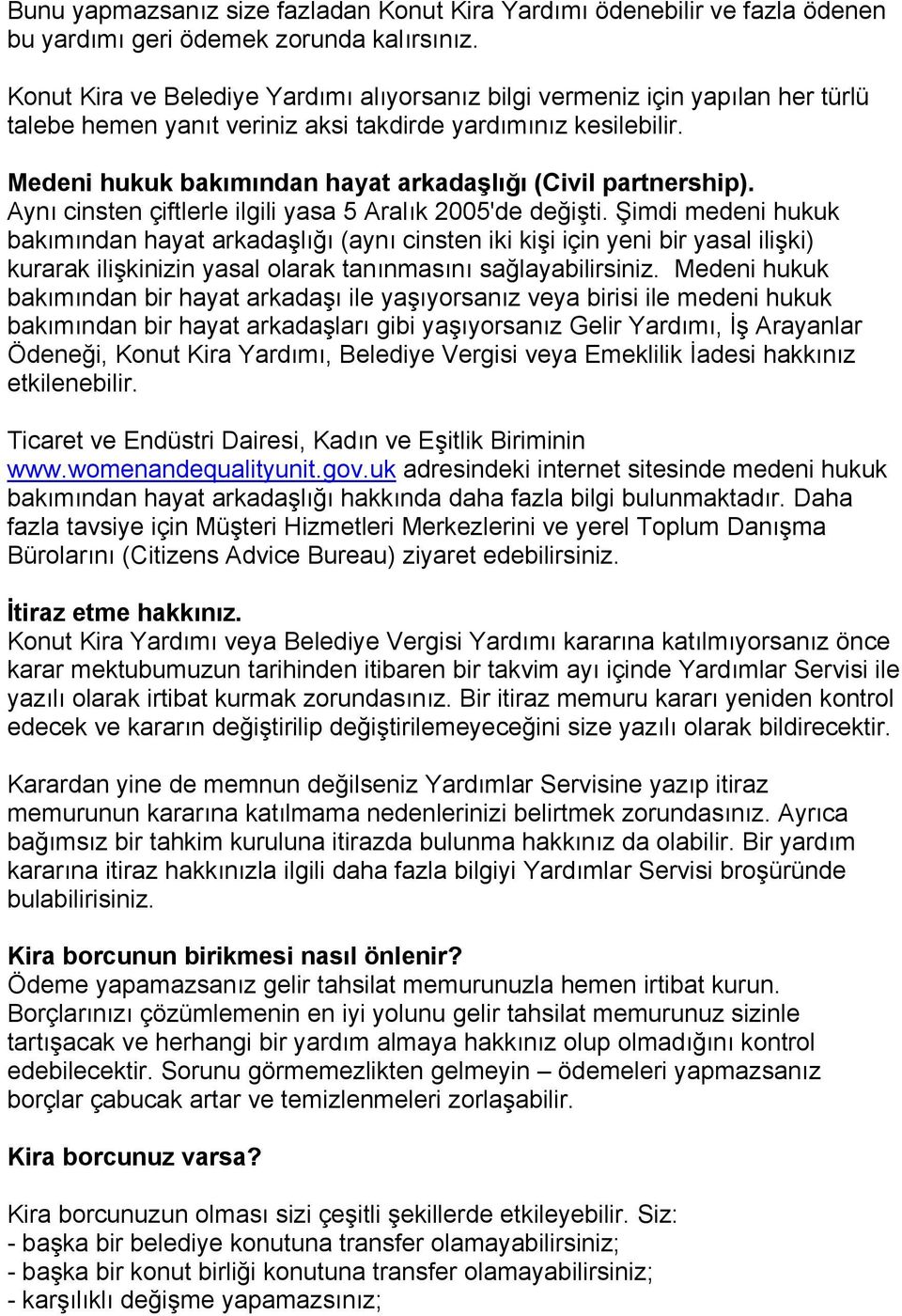 Medeni hukuk bakımından hayat arkadaşlığı (Civil partnership). Aynı cinsten çiftlerle ilgili yasa 5 Aralık 2005'de değişti.