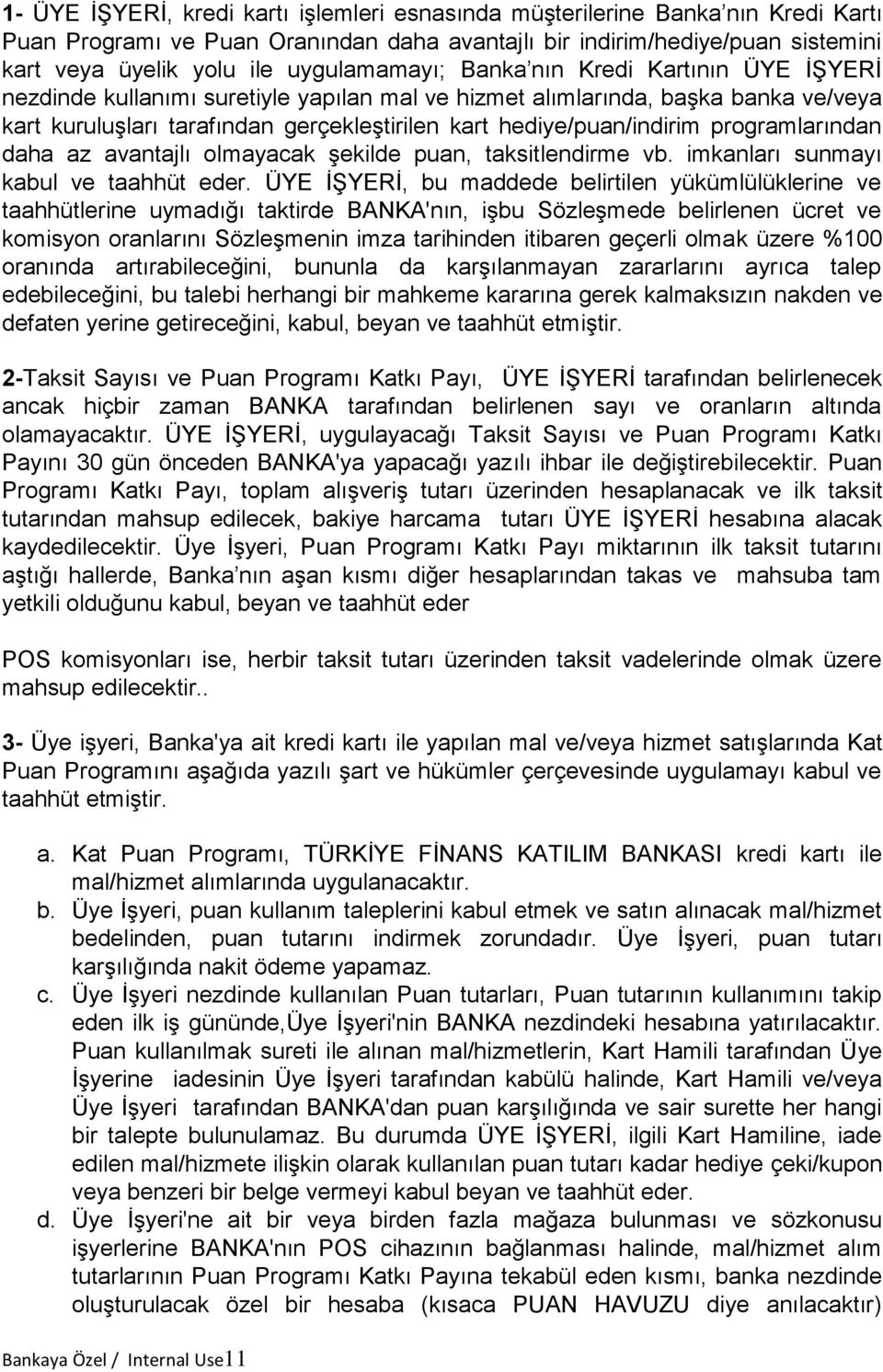 hediye/puan/indirim programlarından daha az avantajlı olmayacak şekilde puan, taksitlendirme vb. imkanları sunmayı kabul ve taahhüt eder.