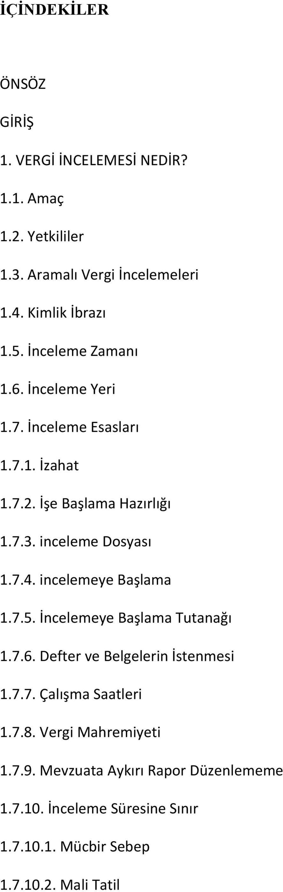 7.4. incelemeye Başlama 1.7.5. İncelemeye Başlama Tutanağı 1.7.6. Defter ve Belgelerin İstenmesi 1.7.7. Çalışma Saatleri 1.7.8.