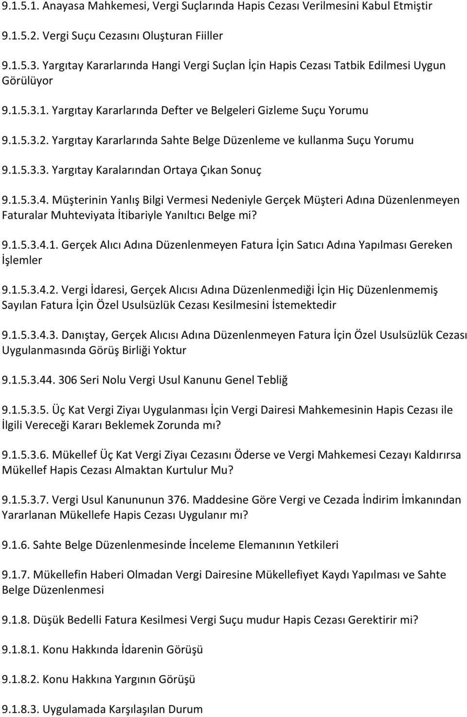 Yargıtay Kararlarında Sahte Belge Düzenleme ve kullanma Suçu Yorumu 9.1.5.3.3. Yargıtay Karalarından Ortaya Çıkan Sonuç 9.1.5.3.4.