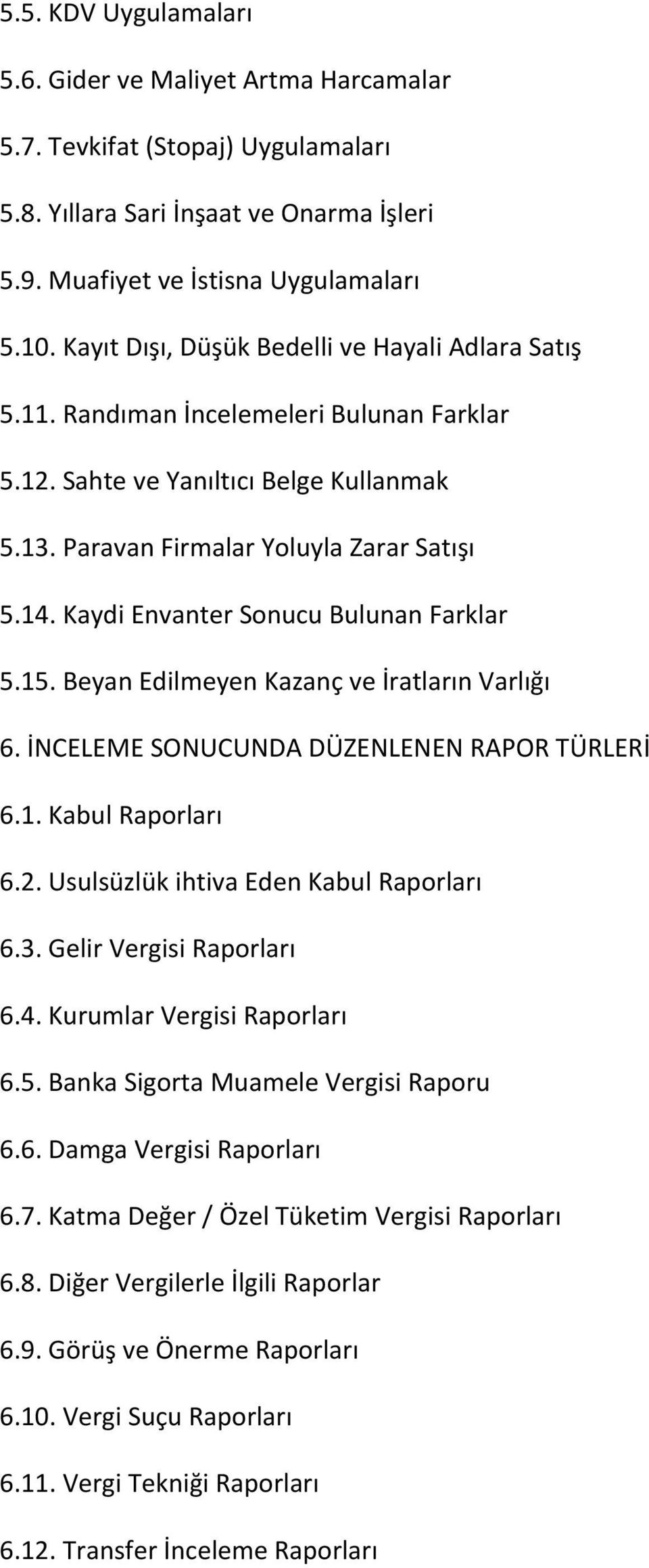 Kaydi Envanter Sonucu Bulunan Farklar 5.15. Beyan Edilmeyen Kazanç ve İratların Varlığı 6. İNCELEME SONUCUNDA DÜZENLENEN RAPOR TÜRLERİ 6.1. Kabul Raporları 6.2.