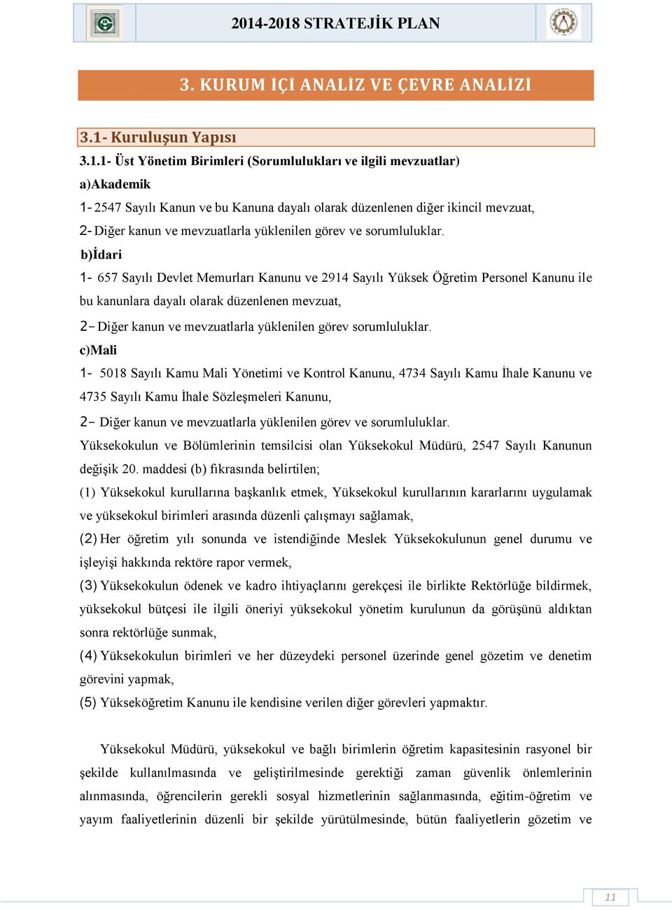 olarak düzenlenen diğer ikincil mevzuat, 2- Diğer kanun ve mevzuatlarla yüklenilen görev ve sorumluluklar.