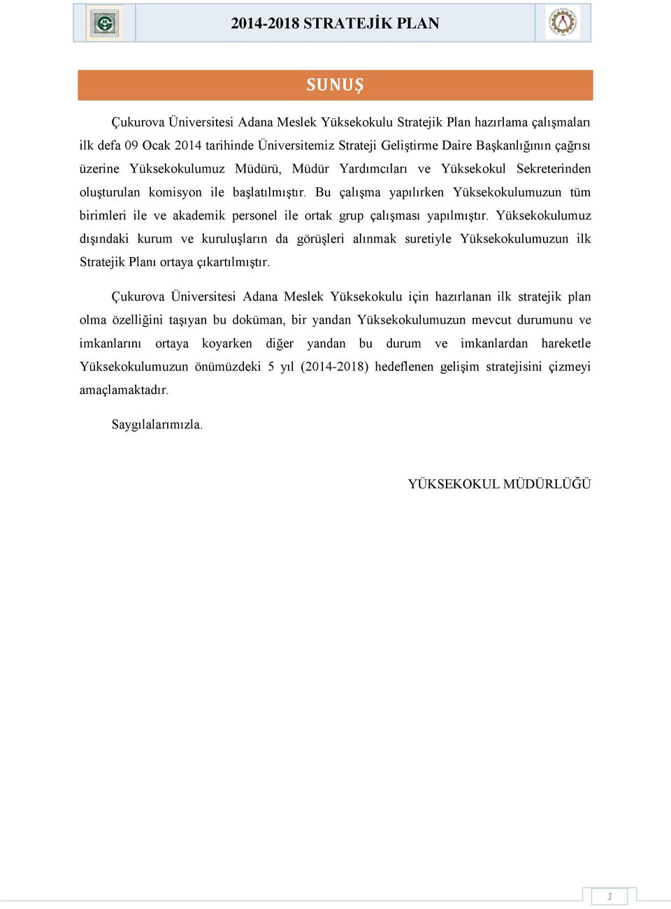 Bu çalışma yapılırken Yüksekokulumuzun tüm birimleri ile ve akademik personel ile ortak grup çalışması yapılmıştır.