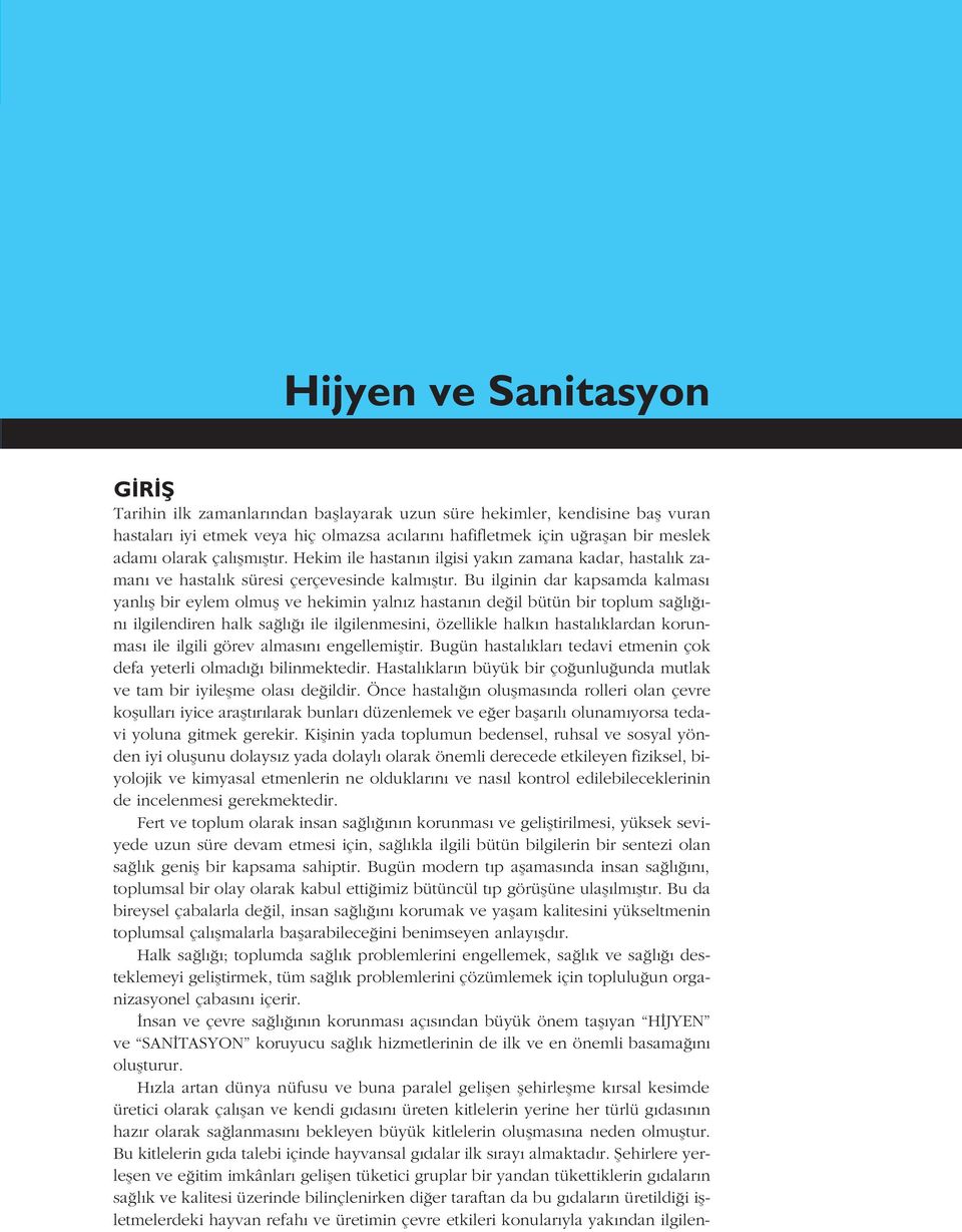 Bu ilginin dar kapsamda kalmas yanl fl bir eylem olmufl ve hekimin yaln z hastan n de il bütün bir toplum sa l - n ilgilendiren halk sa l ile ilgilenmesini, özellikle halk n hastal klardan korunmas