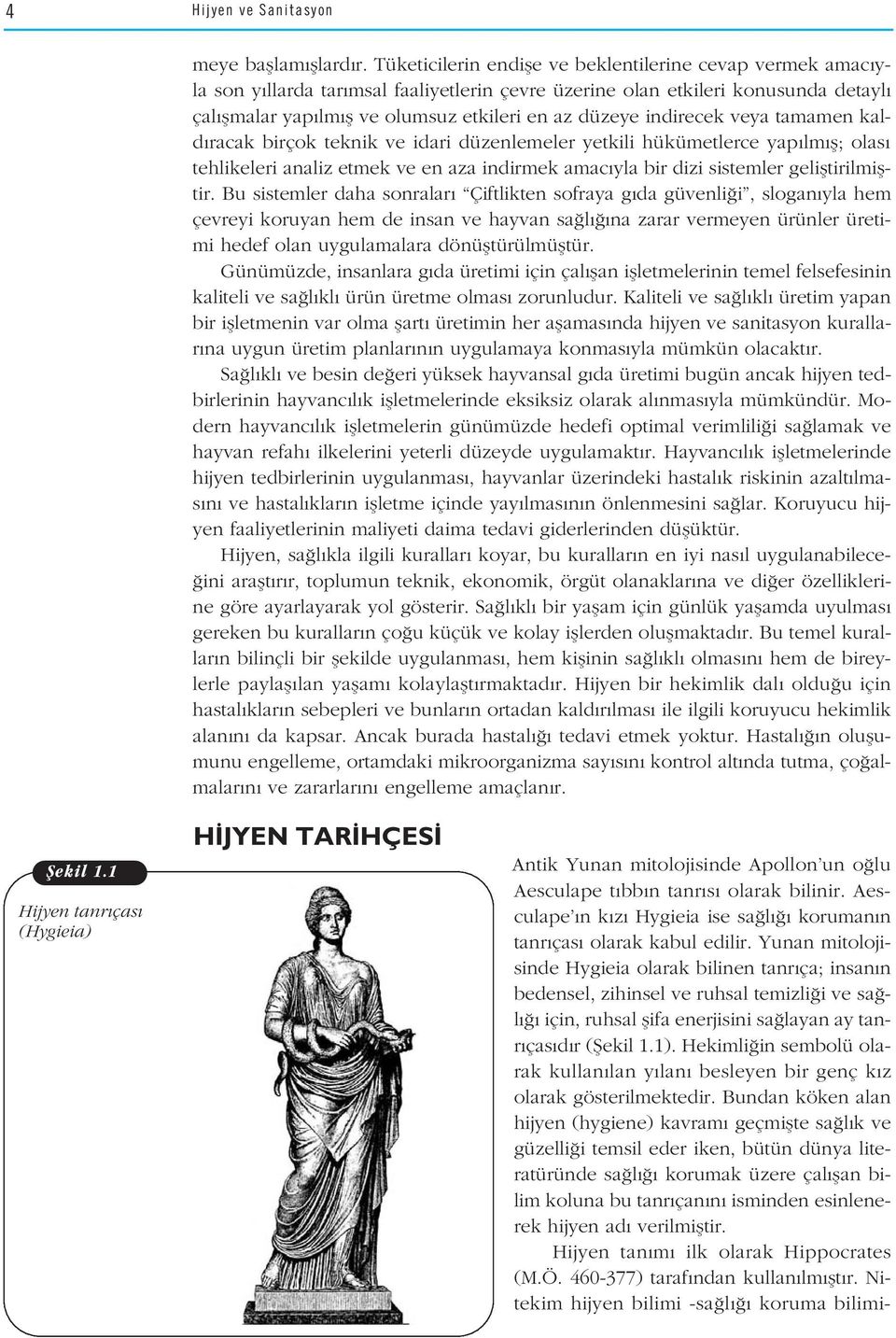 indirecek veya tamamen kald racak birçok teknik ve idari düzenlemeler yetkili hükümetlerce yap lm fl; olas tehlikeleri analiz etmek ve en aza indirmek amac yla bir dizi sistemler gelifltirilmifltir.