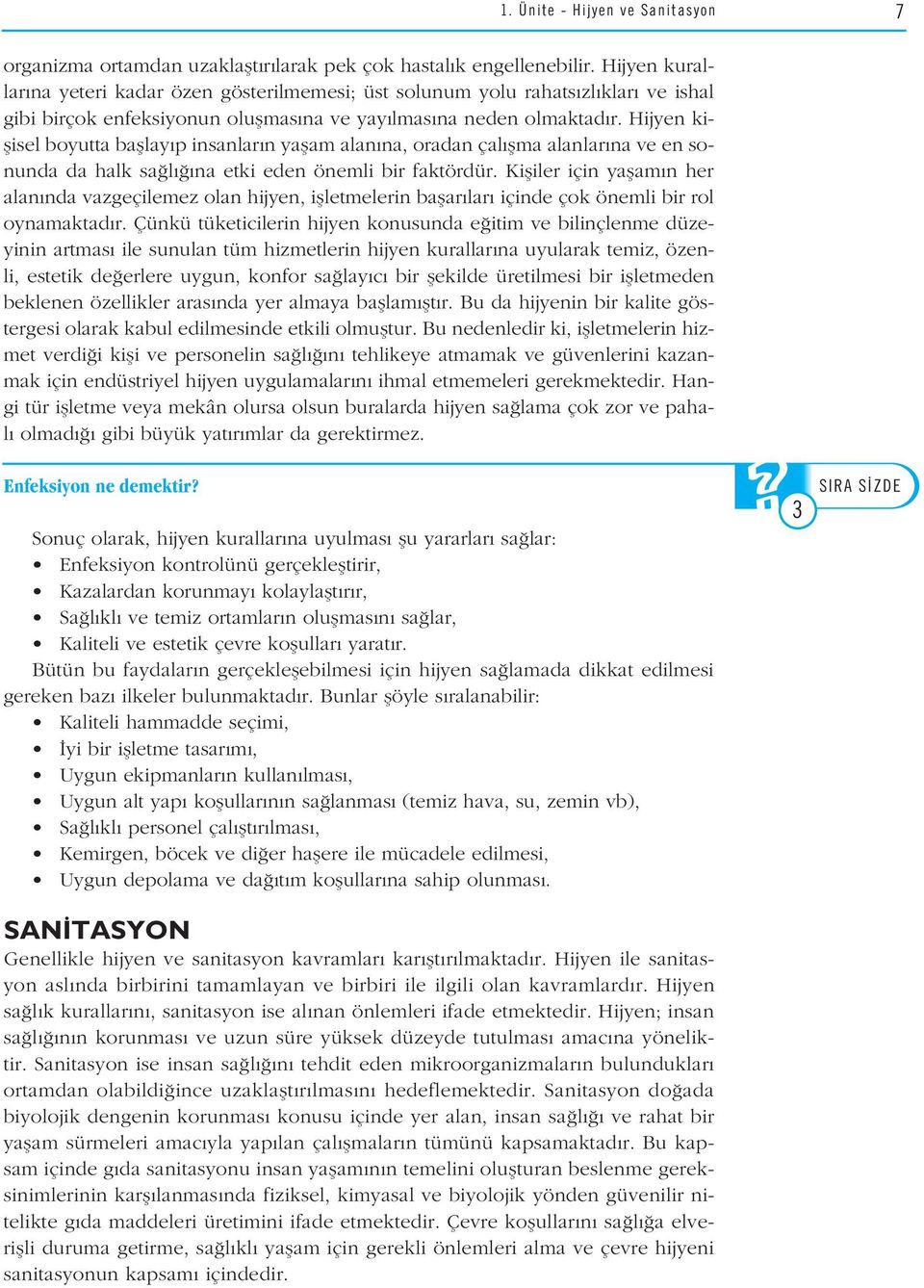 Hijyen kiflisel boyutta bafllay p insanlar n yaflam alan na, oradan çal flma alanlar na ve en sonunda da halk sa l na etki eden önemli bir faktördür.