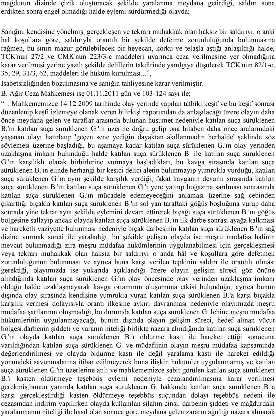 telaşla aştığı anlaşıldığı halde, TCK'nun 27/2 ve CMK'nun 223/3-c maddeleri uyarınca ceza verilmesine yer olmadığına karar verilmesi yerine yazılı şekilde delillerin takdirinde yanılgıya düşülerek