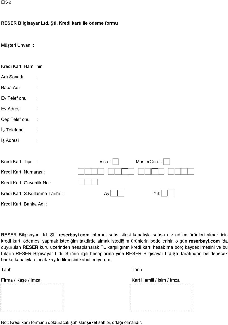 Kredi Kartı Numarası: Kredi Kartı Güvenlik No : Kredi Kartı S.Kullanma Tarihi : Ay: Yıl: Kredi Kartı Banka Adı : RESER Bilgisayar Ltd. Şti. reserbayi.