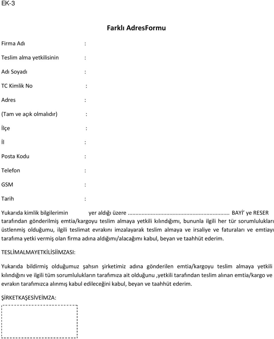 .. BAYİ ye RESER tarafından gönderilmiş emtia/kargoyu teslim almaya yetkili kılındığımı, bununla ilgili her tür sorumlulukları üstlenmiş olduğumu, ilgili teslimat evrakını imzalayarak teslim almaya